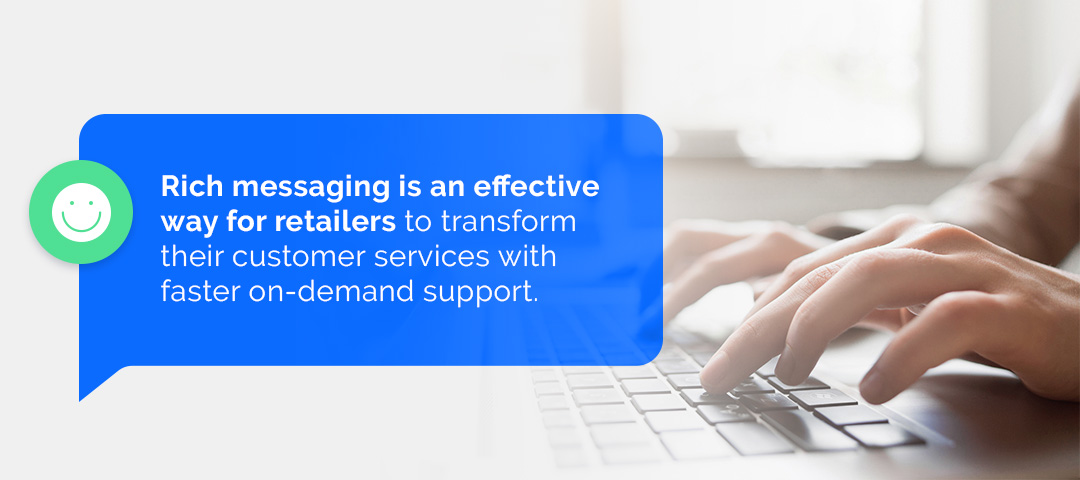 Rich messaging is an effective way for retailers to transform their customer services with faster on-demand support