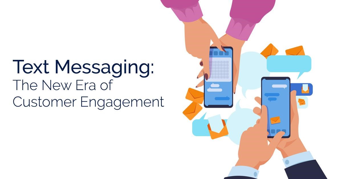 Text Messaging: The New Era of Customer Engagement
