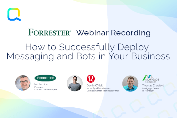 Forrester Webinar Replay: How to Successfully Deploy Messaging and Bots