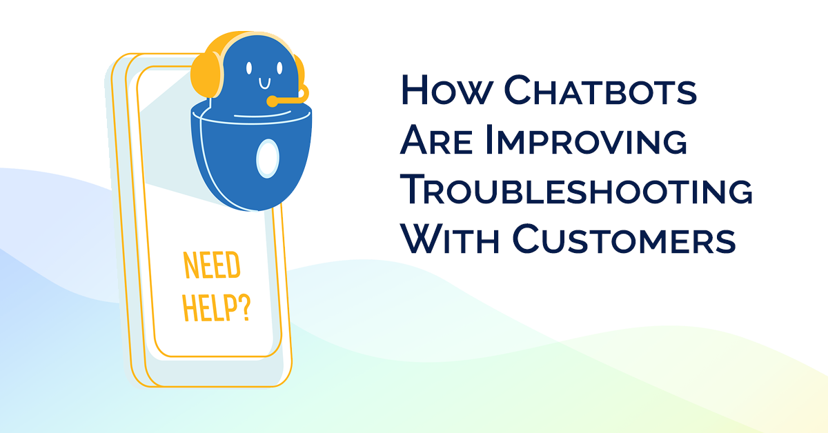 How Chatbots Are Improving Troubleshooting With Customers