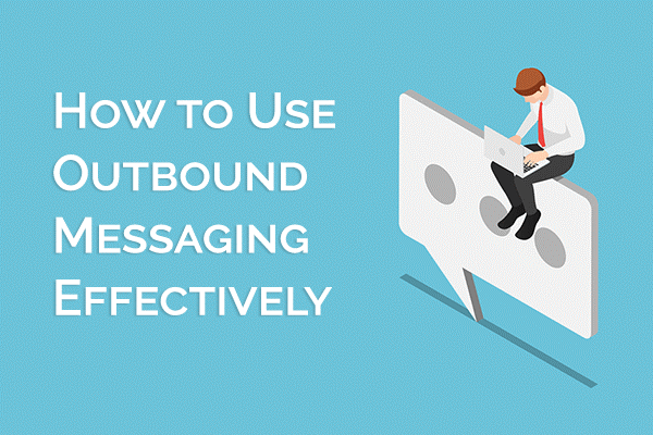 how to use outbound messaging effectively