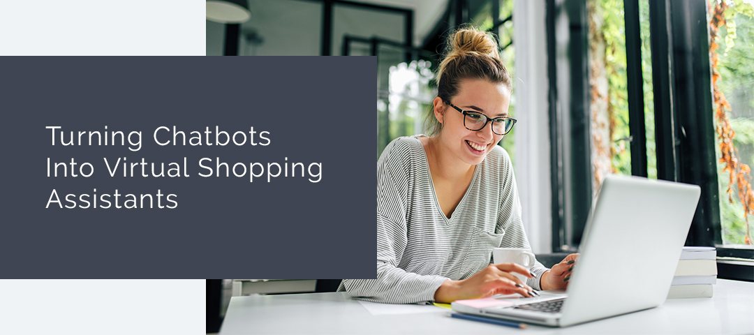 Turning Chatbots Into Virtual Shopping Assistants