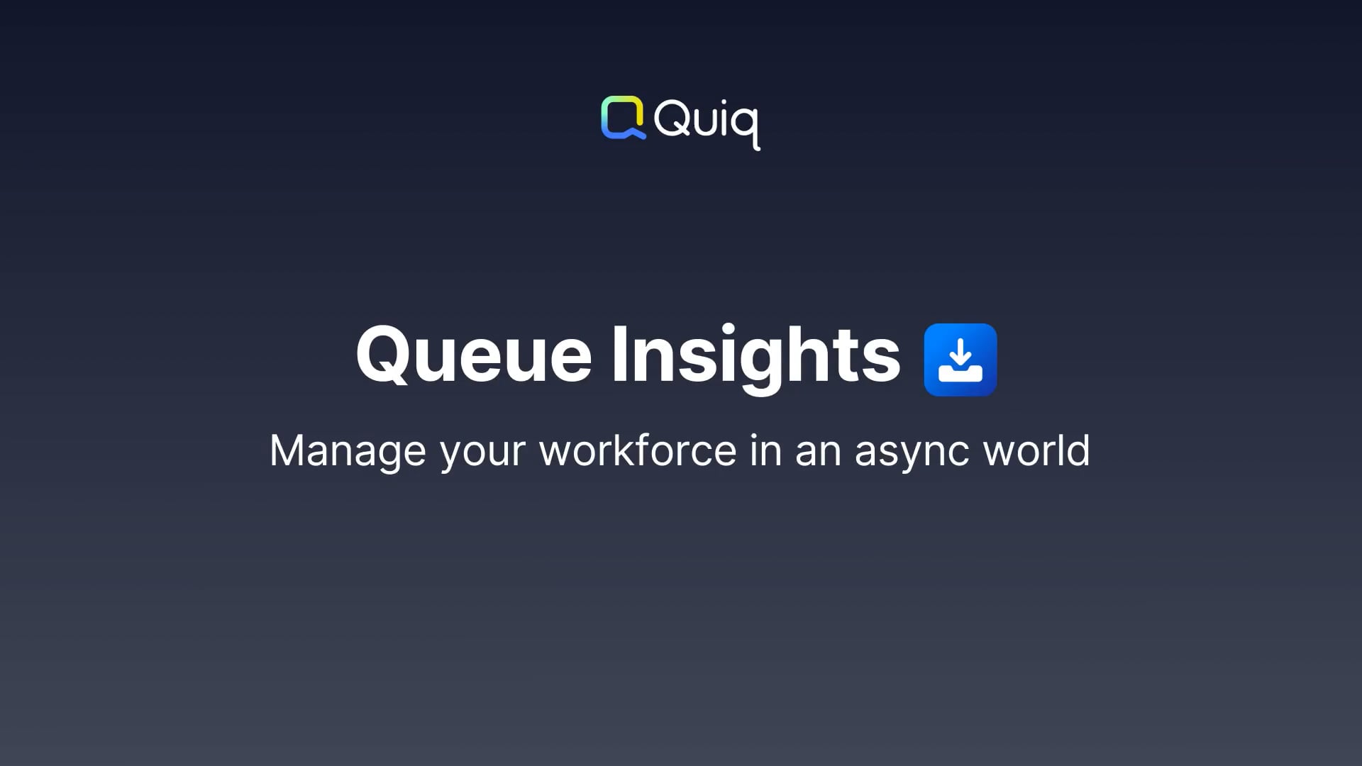 Queue Insights - Manage your workforce in an async world